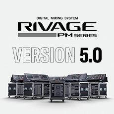 RIVAGE PM 数字调音台迎来V5.0版本固件更新，新功能兼具灵活性和兼容性！